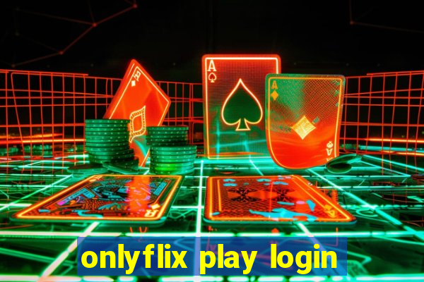 onlyflix play login